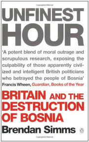 Unfinest Hour: Britain and the Destruction of Bosnia