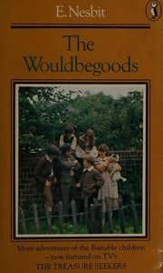 The Wouldbegoods: Being the Further Adventures of the Treasure Seekers