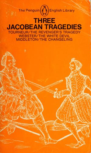 Three Jacobean Tragedies: The Revenger's Tragedy; the White Devil; the Changeling (English Library)