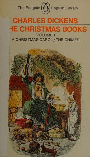 The Christmas Books Volume 1: A Christmas Carol / The Chimes (Penguin English Library)