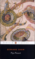 Plays Pleasant: Arms and the Man; Candida; the Man of Destiny; You Never Can Tell