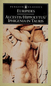 Three Plays: "Alcestis","Hippolytus","Iphigenia in Tauris" (Penguin Classics)