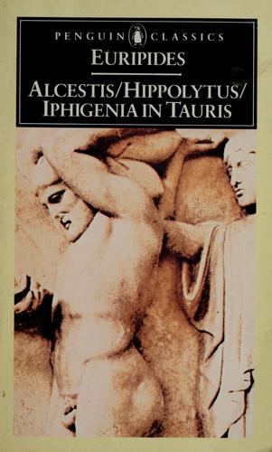 Three Plays: "Alcestis","Hippolytus","Iphigenia in Tauris" (Penguin Classics)