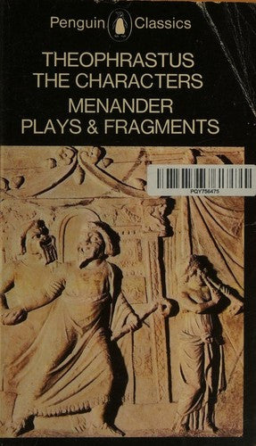 The Characters of Theophrastus & Plays And Fragments of Menander (Classics)
