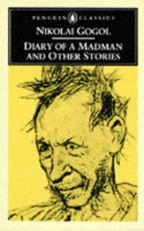 Diary of a Madman And Other Stories: Diary of a Madman;the Nose;the Overcoat;How Ivanovich Quarrelled with Ivan Nikiforovich;Ivan Fyodorovich Shponka And His Aunt (Classics)