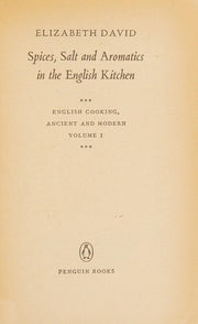 Spices, Salts and Aromatics in the English Kitchen ( Ancient and Modern English Cooking: Vol.1 )