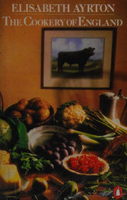 The Cookery of England, Being a Collection of Recipes For Traditional Dishes of All Kinds from the Fifteenth Century to the Present Day, with Notes On Their Social And Culinary Background