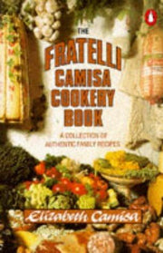 The Fratelli Camisa Cookery Book: A Collection of Authentic Family Recipes