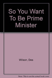 So You Want to be Prime Minister: An Introduction to British Politics Today (Peacock Bks.)