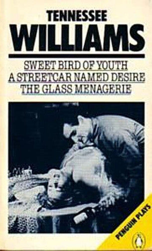Sweet Bird of Youth / A Streetcar named Desire / The Glass Menagerie (Penguin Plays)