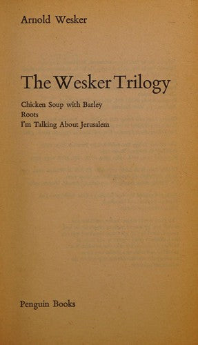 Wesker Plays, Vol.1: The Wesker Trilogy: Chicken Soup with Barley; Roots; I'm Talking About Jerusalem