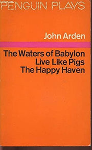 Three Plays: The Waters of Babylon; Live Like Pigs;the Happy Haven (Penguin plays)