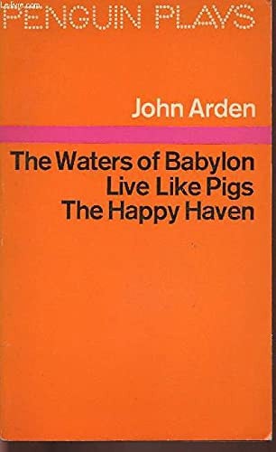 Three Plays: The Waters of Babylon; Live Like Pigs;the Happy Haven (Penguin plays)