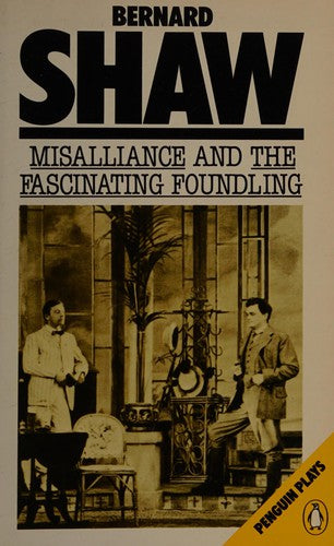 Misalliance(with a Treatise On Parents And Children) And the Fascinating Foundling