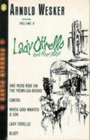 Wesker: Lady Othello And Other Plays, Volume 6:One More Ride On the Merry-Go-Round;Caritas;when God Wanted a Son;Lady Othello;Bluey (Penguin plays & screenplays)