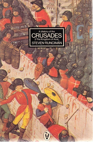 A History of the Crusades Vol. 3: The Kingdom of Acre And the Later Crusades: v. 3 (Peregrine Books)