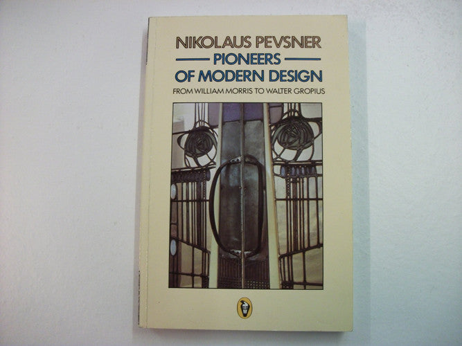 Pioneers of Modern Design: From William Morris to Walter Gropius (Peregrine Books)