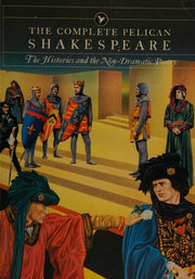 Complete Pelican Shakespeare: The Histories And the Non-Dramatic Poetry (Pelican Shakespeare S.)
