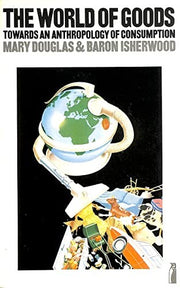 The World of Goods: Towards an Anthropology of Consumption