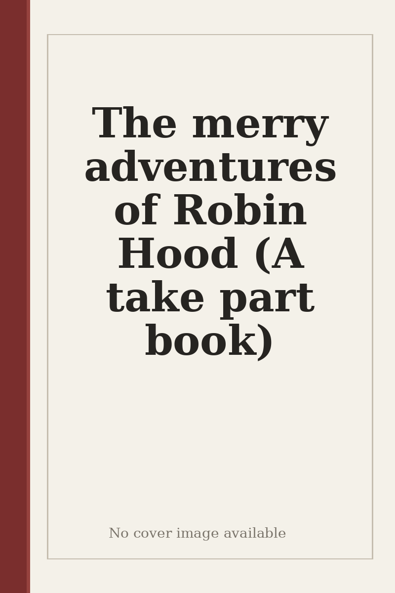 The merry adventures of Robin Hood (A take part book) - no cover image available