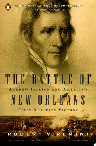 The Battle of New Orleans: Andrew Jackson and America's First Military Victory