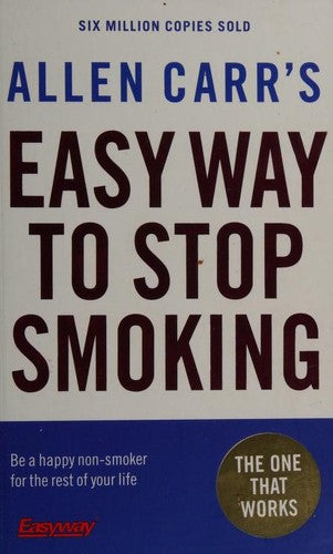 Allen Carr's Easy Way to Stop Smoking: Be a Happy Non-smoker for the Rest of Your Life