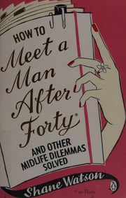 How to Meet a Man After Forty and Other Midlife Dilemmas Solved