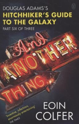 And Another Thing ...: Douglas Adams' Hitchhiker's Guide to the Galaxy. As heard on BBC Radio 4