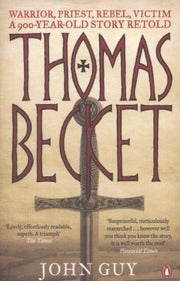 Thomas Becket: Warrior, Priest, Rebel, Victim: A 900-Year-Old Story Retold