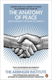 The Anatomy of Peace: How to Resolve the Heart of Conflict