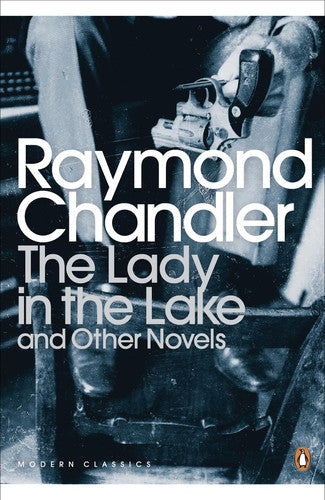 The Lady in the Lake and Other Novels: Raymond Chandler (Penguin Modern Classics)