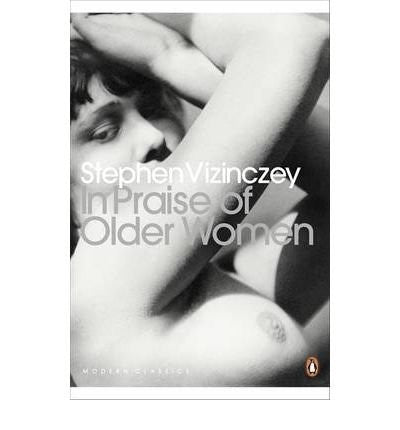 In Praise of Older Women: The amorous recollections of András Vajda (Penguin Modern Classics)