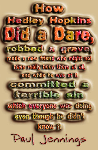 How Hedley Hopkins Did A Dare, Robbed A Grave, Made A New Friend Who Might Not Really Have Been There At All And While He Was At It Committed A Terrible Sin ... Was Doing Even Though He Didn't Know It
