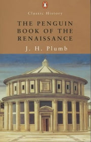 The Penguin Book of the Renaissance: With Essays By - Garrrett Mattingly; Kenneth Clark; Ralph Roeder; Iris Origo; H.R. Trevor-Roper; Denis Mack Smith (Penguin Classic History S.)