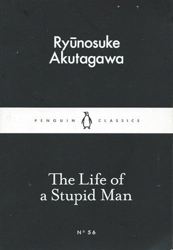 The Life of a Stupid Man: Ryunosuke Akutagawa (Penguin Little Black Classics)