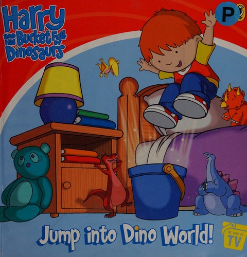 Harry and His Bucket Full of Dinosaurs: Jump into Dino World! (Harry and His Bucket Full of Dinosaurs: Jump into Dino World!: Storybook)
