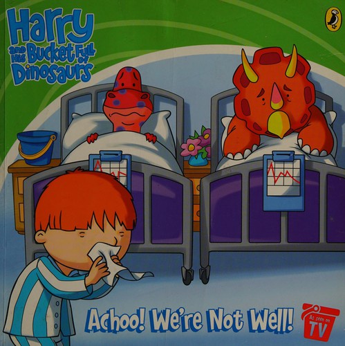 Harry and His Bucket Full of Dinosaurs: Achoo! We're Not Well!