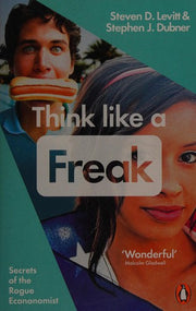 Think Like a Freak: Secrets of the Rogue Economist