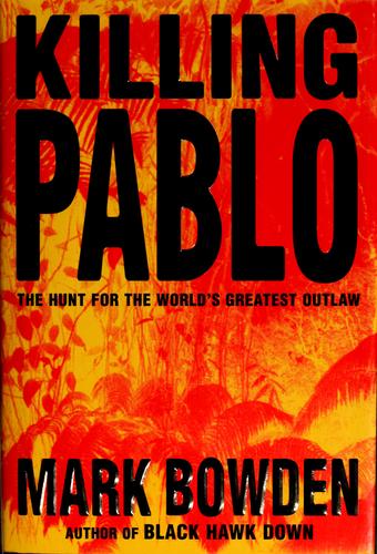 Killing Pablo: The Hunt for the World's Greatest Outlaw