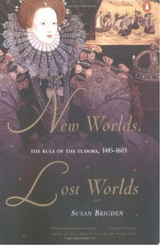 New Worlds, Lost Worlds: The Rule of the Tudors, 1485-1603 (Penguin History of Britain)