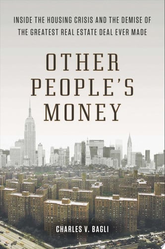 Other People's Money: Inside the Housing Crisis and the Demise of the Greatest Real Estate Deal Ever Made