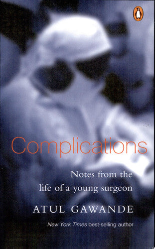 Complications: Notes from the Life of a Young Surgeon