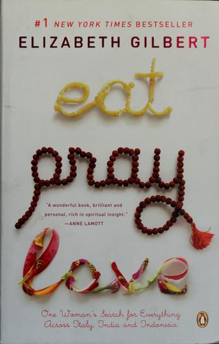 Eat Pray Love: One Woman's Search for Everything Across Italy, India and Indonesia