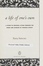 A Life of One's Own: A Guide to Original Living Through the Work and Wisdom of Virginia Woolf