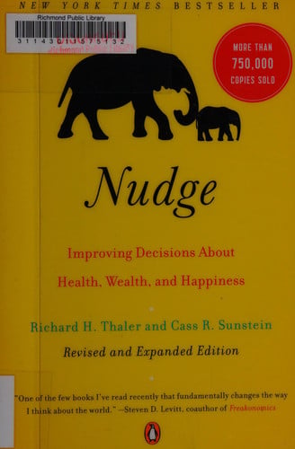 Nudge: Improving Decisions About Health, Wealth, and Happiness: Richard H. Thaler