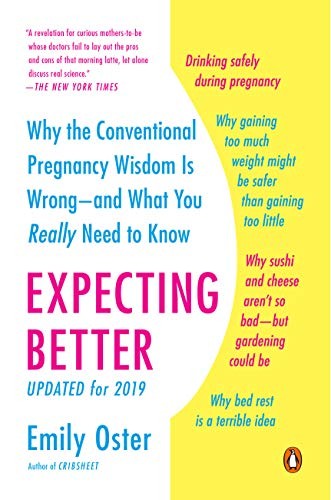 Expecting Better: Why the Conventional Pregnancy Wisdom Is Wrong--and What You Really Need to Know (The Parentdata)