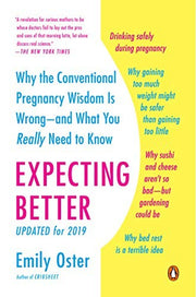 Expecting Better: Why the Conventional Pregnancy Wisdom Is Wrong--and What You Really Need to Know (The Parentdata)