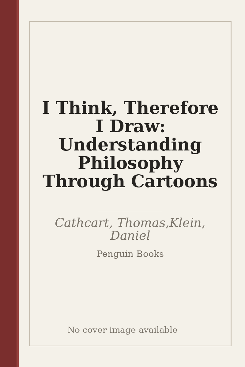 I Think, Therefore I Draw: Understanding Philosophy Through Cartoons - no cover image available