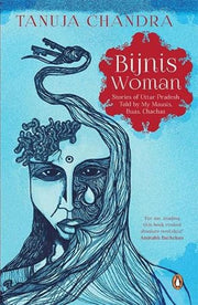 Bijnis Woman: Stories of Uttar Pradesh I Heard from My Parents: Stories Of Uttar Pradesh I Heard From My Parents, Mausis And Buas