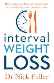 Interval Weight Loss: How to Trick Your Body Into Losing Weight the Scientific Way - One Month at a Time